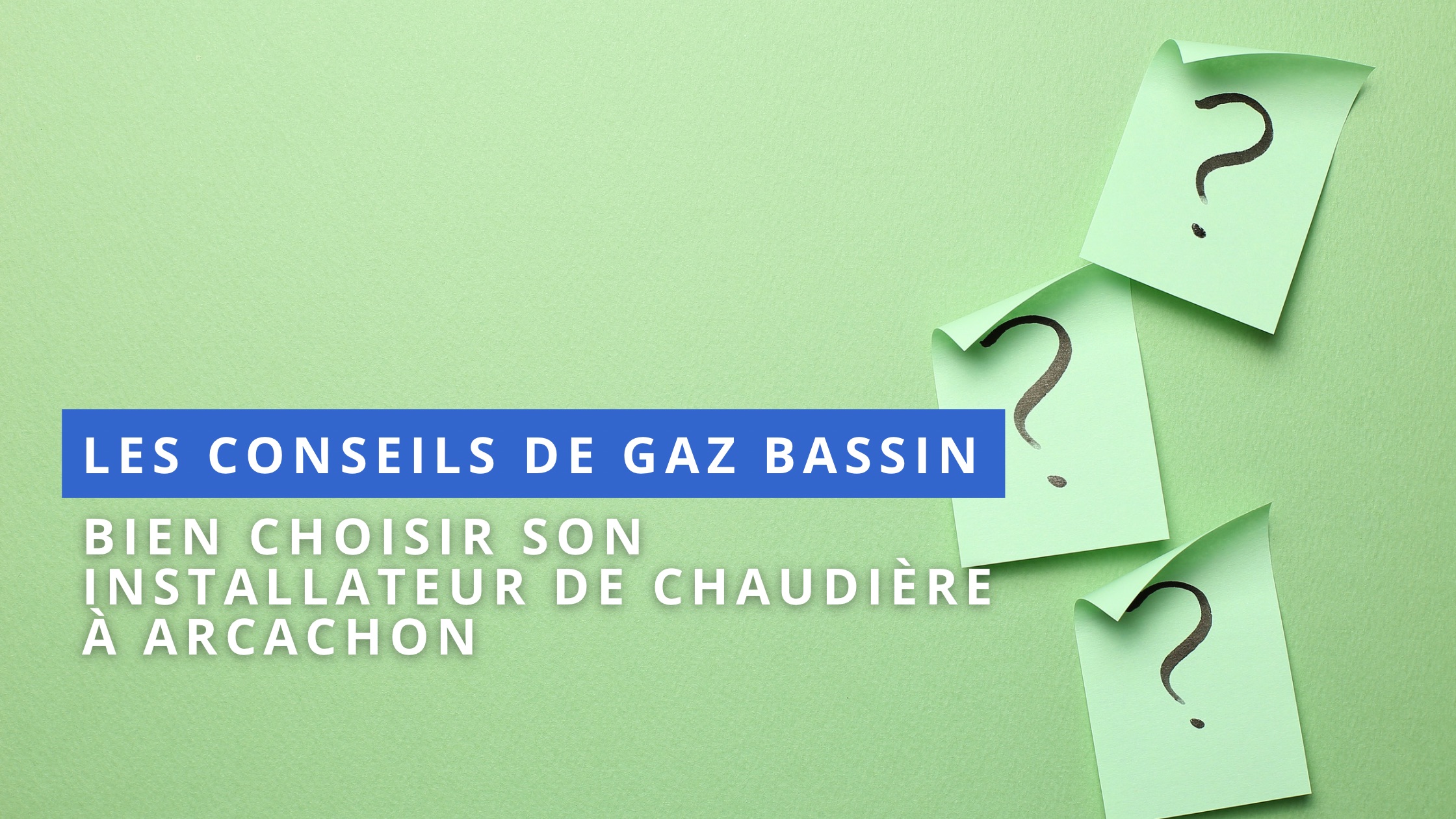 Bien choisir un installateur de chaudière sur le bassin d’Arcachon.
