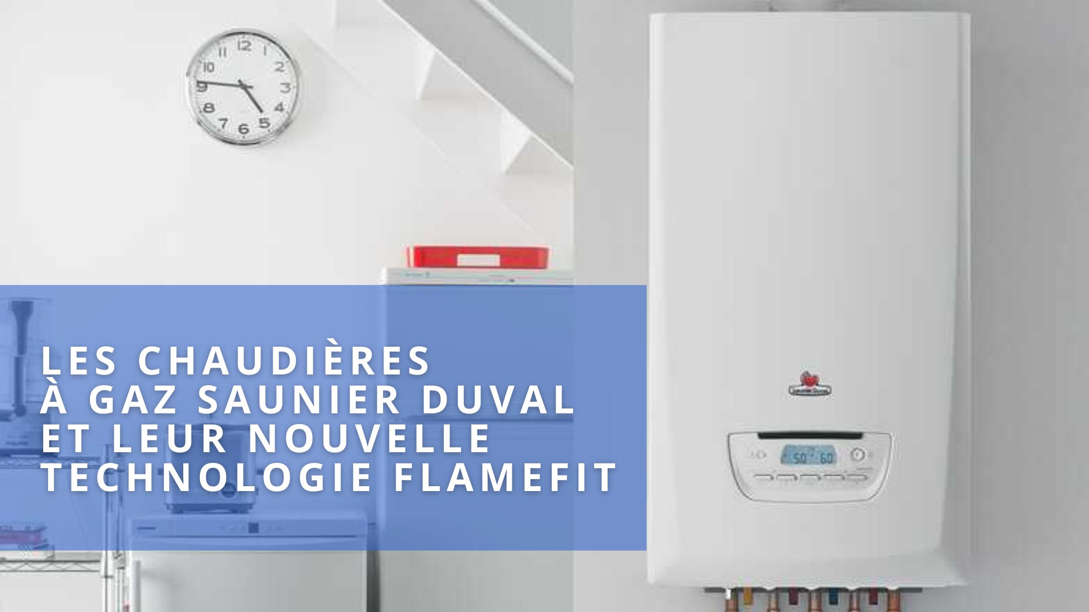Mise en service chaudière à gaz innovante à Arcachon, Gujan Mestras et dans le
Nord des Landes.